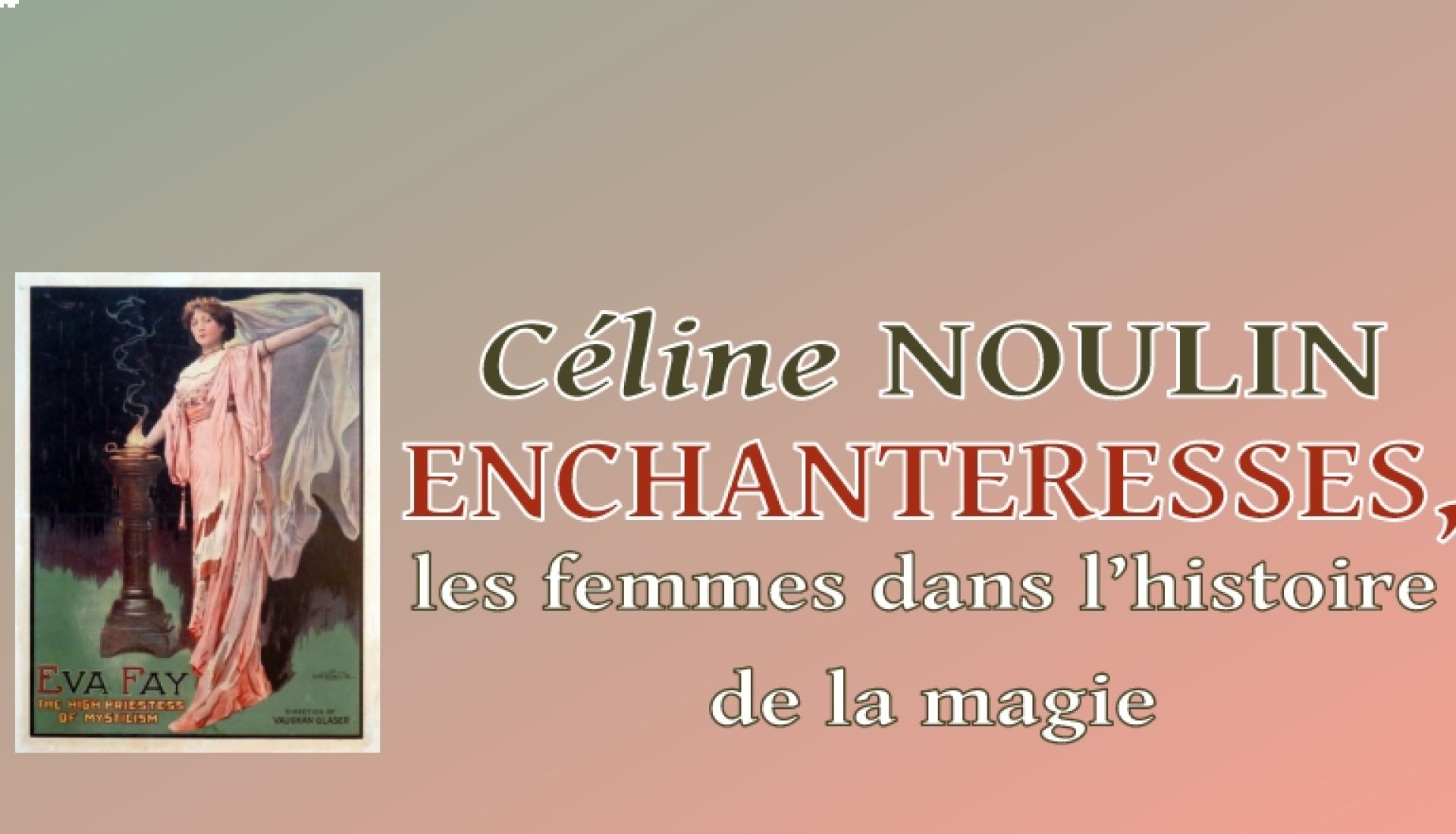 ENCHANTERESSES, les femmes dans l’histoire de la magie