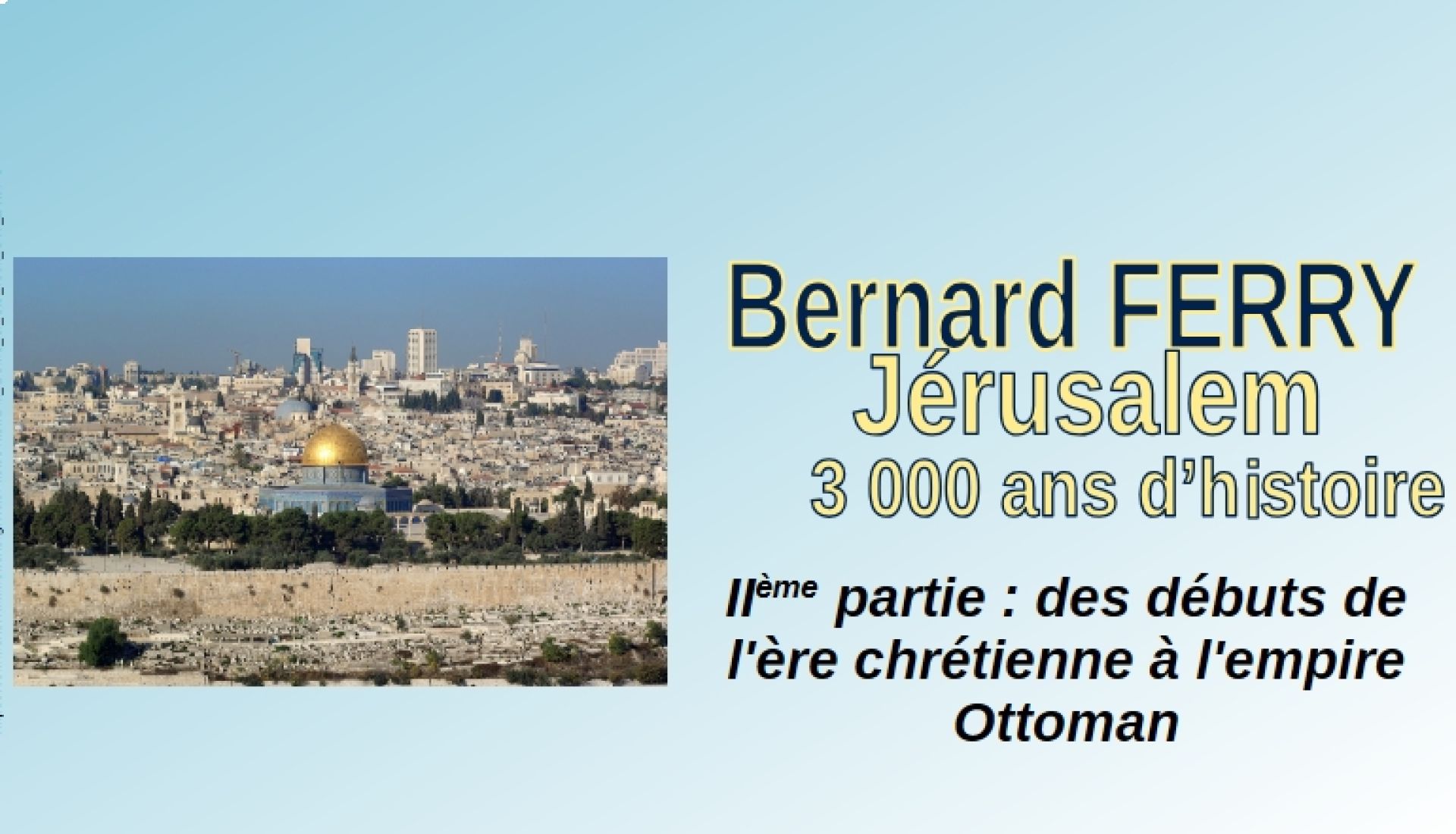 La ville de Jérusalem 3000 ans d’histoire. IIème partie