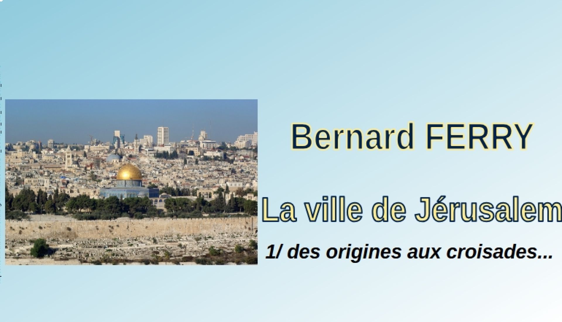 La ville de Jérusalem, 1/ des origines aux croisades